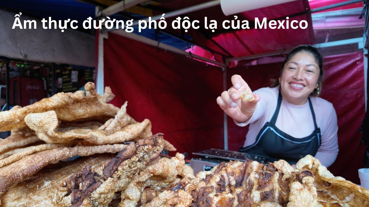 Chén ẩm thực đường phố độc lạ và đặc sắc nhất Mexico 
